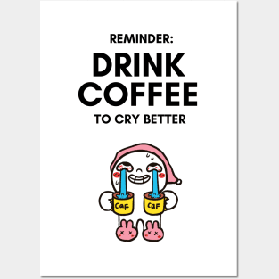 Drink Coffee to Cry Better - Funny Cartoon Gifts Posters and Art